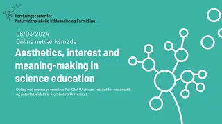 Aesthetics, interest and meaning-making in science education | Per-Olof Wickman