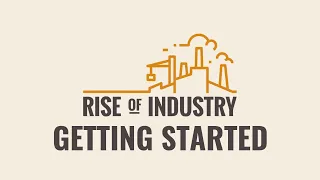 Getting Started || Rise of Industry Guide