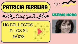 Muere  Patricia Ferreira ('El alquimista impaciente', 'Para que no me olvides') a los 65 años