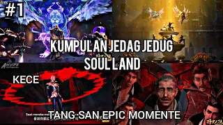 KUMPULAN JEDAG JEDUG SOUL LAND -TANG SAN KECE ABIS TERBARU