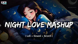 Night🌃 Love Mashup💞 - Lofi + Slowed + Reverb🎧 | Nonstop Bollywood Mashup😍 Songs | Skb High Beats