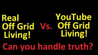 Real Off Grid  vs. YouTube Off Grid