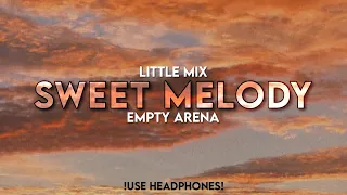 Little Mix - Sweet Melody | Empty Arena