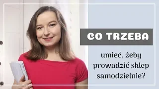 Co trzeba umieć, zeby prowadzić sklep samodzielnie?