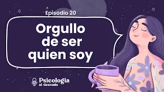 Orgullo de ser quien soy: abrazar tu identidad | Psicología al Desnudo | T2 Ep.20