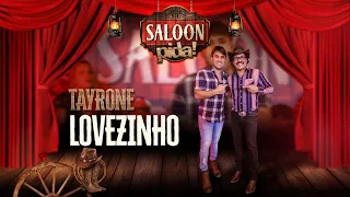 Tayrone - Lovezinho - Saloon Pida