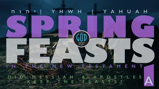 Feasts of YHWH: Spring Feasts in New Testament? Part 1A