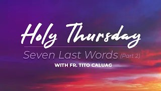 The Seven Last Words | Part 2 | Holy Thursday