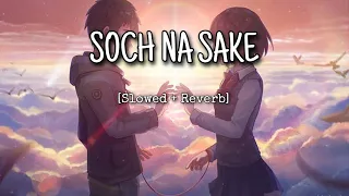 Soch Na Sake [Slowed + Reverb] Arjit Singh | Bollywood hindi lofi song