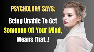 Being Unable To Get Someone Off Your Mind, Means That..! Psychology Says | Human Behavior