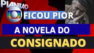 E PIOROU.....  A NOVELA DO FIM DO EMPRESTIMO CONSIGNADO