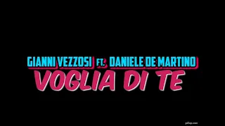 Gianni Vezzosi Ft Daniele De Martino - Voglia di te ( VIDEO UFFICIALE 2024 )