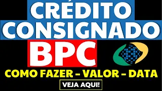 CRÉDITO CONSIGNADO BPC COMO SOLICITAR VALOR DATA EMPRÉSTIMO CONSIGNADO BPC