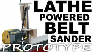 Lathe Driven Belt Sander PROTOTYPE Build