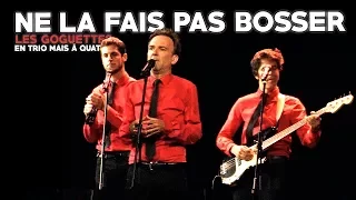 Ne la fais pas bosser - Les Goguettes (en trio mais à quatre)