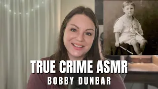 TRUE CRIME ASMR | Bobby Dunbar #asmr #truecrimeasmr