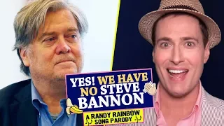 YES! WE HAVE NO STEVE BANNON! 🍌👋🏻 - A Randy Rainbow Song Parody