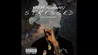 KEEM Almighty - Stressed (Prod. NovThaZoner)