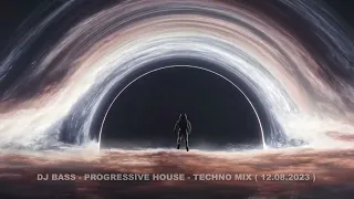 DJ BASS - PROGRESSIVE HOUSE - TECHNO MIX ( 12.08.2023 )