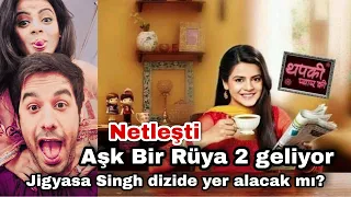 Aşk Bir Rüya 2 Geliyor. Netleşti. Jigyasa Singh dizide yer alacak mı?