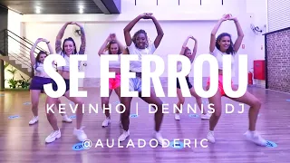 Se ferrou | Kevinho, Dennis dj | Coreografia #auladoderic