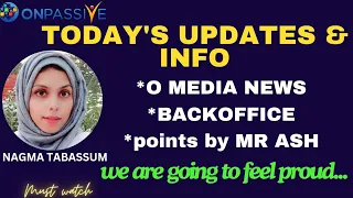 #ONPASSIVE||TODAY'S UPDATES||OMEDIA NEWS, BACKOFFICE, POINTS BY MR ASH||#nagmatabassum