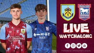 Burnley U21's VS Ipswich U21's | Professional Dev League | LIVE WATCHALONG | #BURIPS