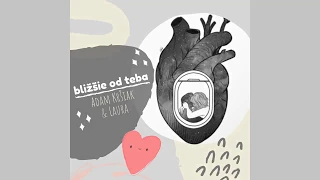 Adam Kršiak • Bližšie Od Teba feat. Laura