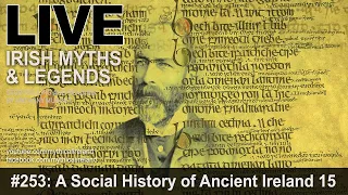 LIVE IRISH MYTHS EPISODE #253: A Social History of Ancient Ireland, part 15