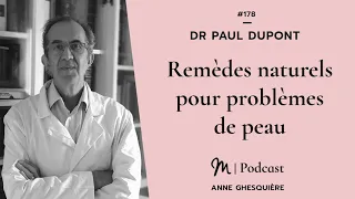 #178 Dr Paul Dupont : Remèdes naturels pour problèmes de peau