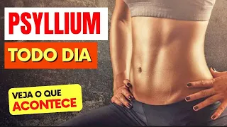 PSYLLIUM TODO DIA - Veja o que ACONTECE com você! (USE ASSIM!)