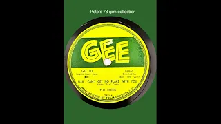 Blue Can’t Get No Place With You/Cheatin’ Baby by The Coins on Gee 10