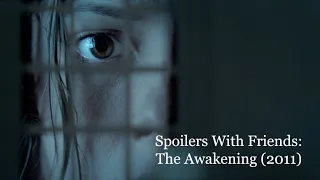 Spoilers With Friends The Awakening