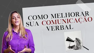 Como melhorar sua comunicação verbal - 3 DICAS!