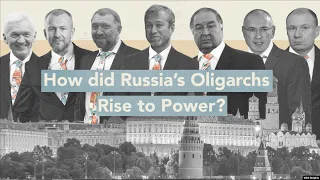 How Did Russia’s Oligarchs Rise to Power?