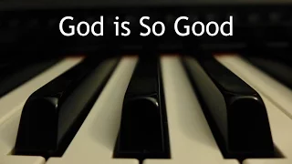 God is So Good - piano instrumental hymn with lyrics