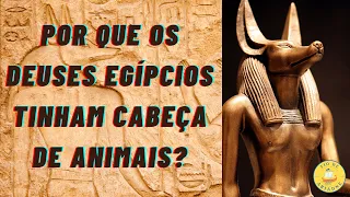 🦅 [ MITOLOGIA EGÍPCIA ] PORQUE OS DEUSES EGIPCIOS TINHAM CABEÇA DE ANIMAIS ?