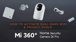 Mi 360 Home Security Camera 2k Pro: How to Activate Dual-Band Wifi & Privacy Shield