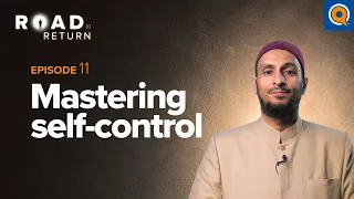 Ep. 11: Mastering Self-Control | Road to Return