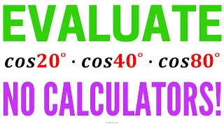 Find the value of cos20˚ ∙ cos40˚ ∙ cos80˚ | No Calculators Allowed!