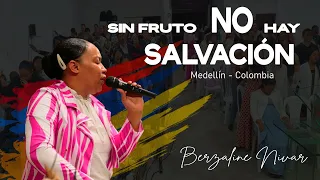 Sin Fruto NO hay Salvación | Berzaline Nivar | Medellin Colombia Dia 1