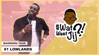 #WATWEETJIJ?! | #1 LOWLANDS (WAUWZERS TOUR!)