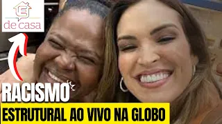 O absurdo caso de racismo estrutural ao vivo no programa é de casa da rede Globo