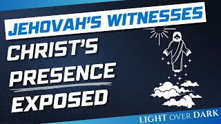 Jehovah's Witness "Christ's Presence" Exposed