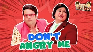 Don't Angry Me | Bittu Bak Bak