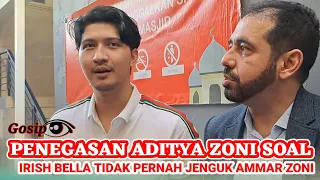 PENEGASAN ADITYA ZONI SOAL IRISH BELLA TIDAK PERNAH JENGUK AMMAR ZONI