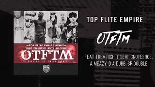 Top Flite Empire - OTFTM rmx ft Trev Rich, ITsEvi, Cnoteshce, A Meazy Sp Double (Official Audio)