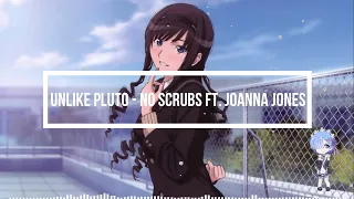 [NIGHTCORE] Unlike Pluto - No Scrubs ft. Joanna Jones  (Lyrics)