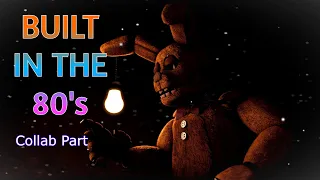 [FNAF/SFM] Built in the 80s l Collab part for @RealKimwhee