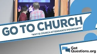 Why is church attendance / going to church important?